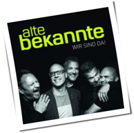 Alte Bekannte - Wir sind Da!