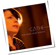 Cäthe - Ich Muss Gar Nichts